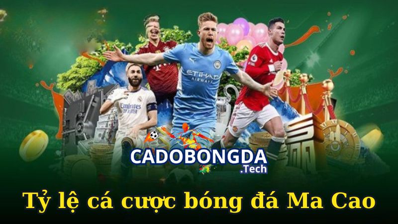 Tỷ lệ cá cược bóng đá Ma Cao